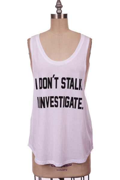 Tank Top Trendy Casual I Don't Stalk I Investigate Sleeveless White Printed